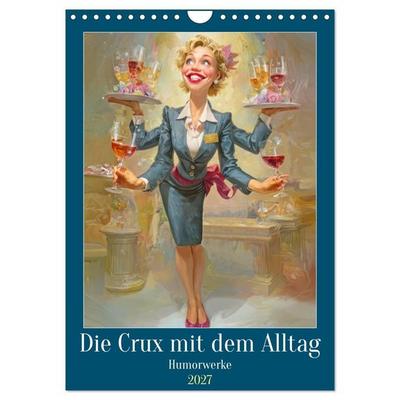 Die Crux mit dem Alltag - Humorwerke (Wandkalender 2027 DIN A4 hoch), CALVENDO Monatskalender