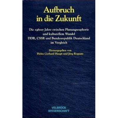 Aufbruch in die Zukunft, Taschenbuch von Heinz G. Haupt,Jörg Requate, Velbrück, 978-3-934730-93-9