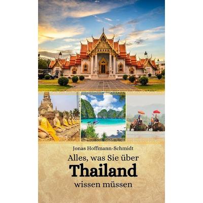 Alles, was Sie über Thailand wissen müssen, Taschenbuch von Jonas Hoffmann-Schmidt, Independently Published