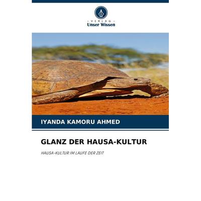 Glanz der Hausa-Kultur, Taschenbuch von Iyanda Kamoru Ahmed, Verlag Unser Wissen, 978-620-7-91515-6