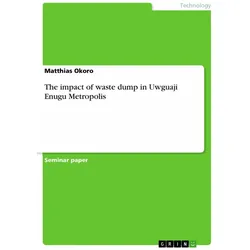The impact of waste dump in Uwguaji Enugu Metropolis, Fachbücher von Matthias Okoro