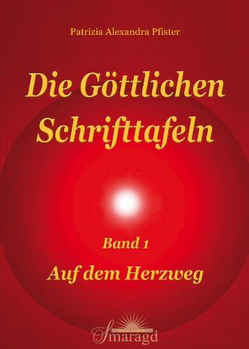 Pfister, Patrizia Alexandra - Die göttlichen Schrifttafeln Band 1: Auf dem Herzweg - Preis vom 18.10.2026 19:22:15 h