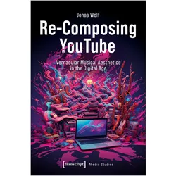 Re-Composing YouTube, Fachbücher von Jonas Wolf