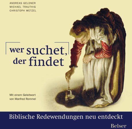Andreas Geldner - Wer suchet der findet: Biblische Redewendungen neu entdeckt. Kolumne der Stuttgarter Zeitung bibelfest - Preis vom 11.10.2026 03:10:56 h