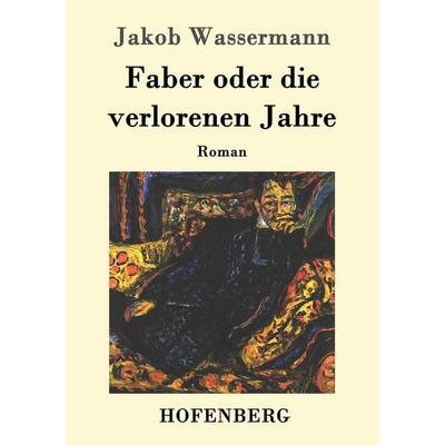 Faber oder die verlorenen Jahre, Taschenbuch von Jakob Wassermann, Hofenberg, 978-3-8430-8926-5