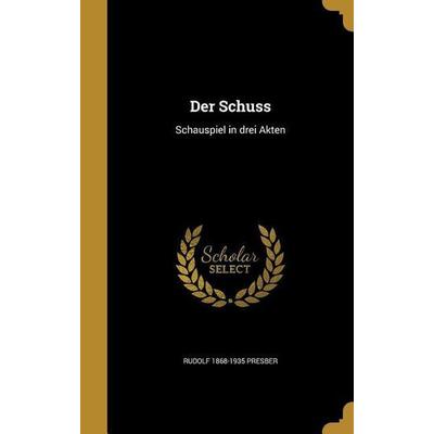 Der Schuss, Gebundene Ausgabe von Rudolf Presber, Creative Media Partners, LLC, 978-1-361-77484-7