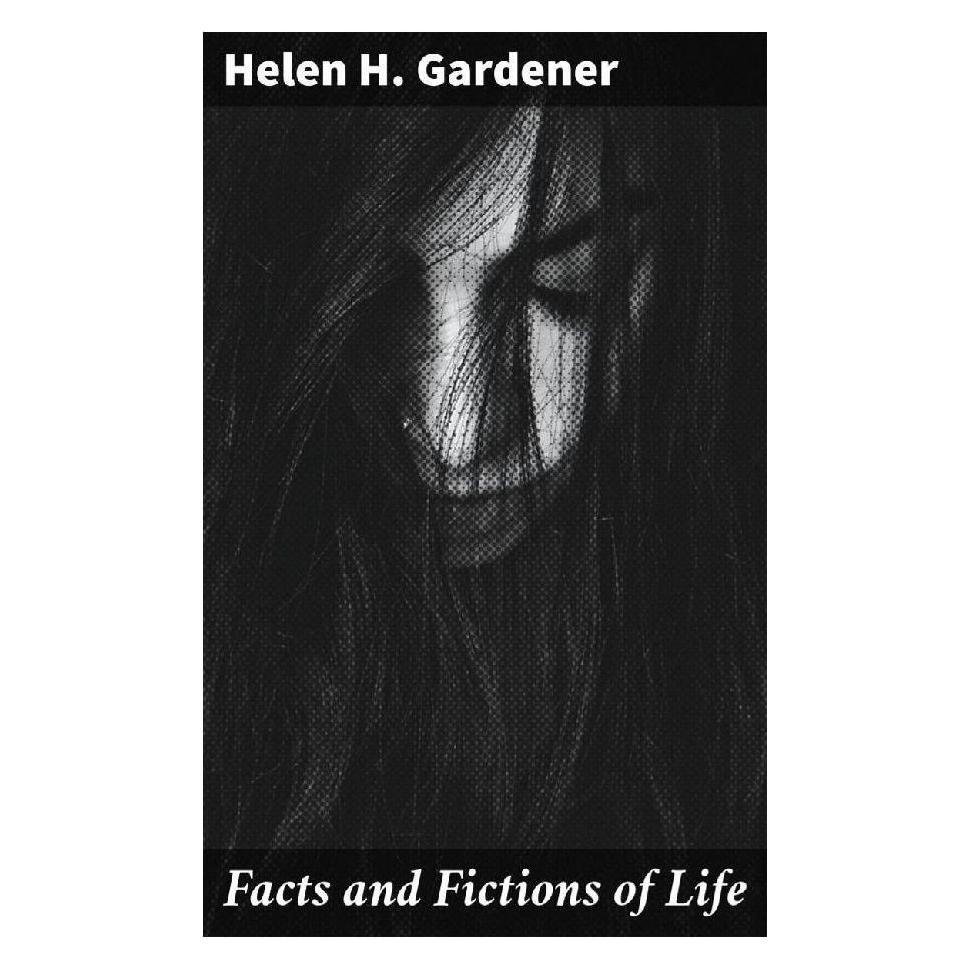 Good Press Facts and Fictions of Life (Englisch, Softcover, Helen H. Gardener) (56934146)
