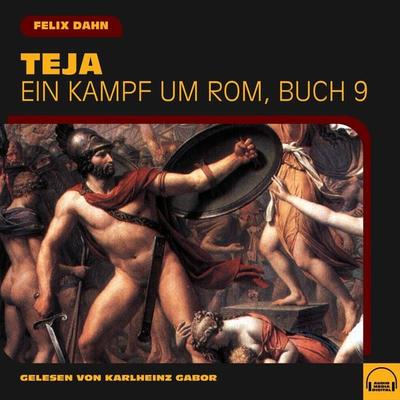 Teja (Ein Kampf um Rom, Buch 9) - Felix Dahn, Audio, 9783991576129