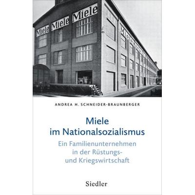 Miele im Nationalsozialismus, Gebundene Ausgabe von Andrea H. Schneider-Braunberger, Siedler