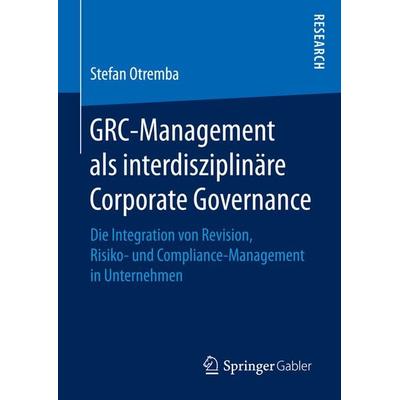 GRC-Management als interdisziplinäre Corporate Governance, Gebundene Ausgabe von Stefan Otremba, Springer Fachmedien Wiesbaden GmbH, 978-3-658-15394-6