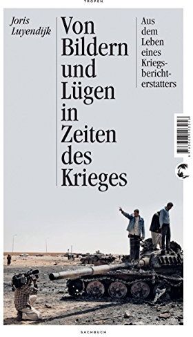 Joris Luyendijk - Von Bildern und Lügen in Zeiten des Krieges: Aus dem Leben eines Kriegsberichterstatters - Aktualisierte Neuausgabe - Preis vom 13.10.2026 11:25:28 h