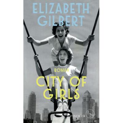 City of Girls, Taschenbuch von Elizabeth Gilbert, S. Fischer Verlag
