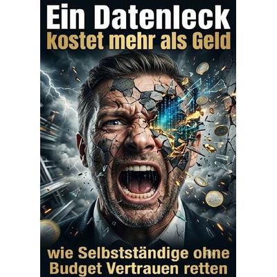Ein Datenleck kostet mehr als Geld, Taschenbuch von Felix Falkenhayn, Epubli, 978-3-565-55399-0