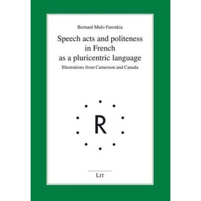 Speech acts and politeness in French as a pluricentric language, Taschenbuch von Bernard Mulo Farenkia, Lit Verlag, 978-3-643-90456-0