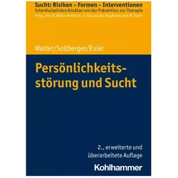 Persönlichkeitsstörung und Sucht, Fachbücher von Marc Walter, Oliver Bilke-Hentsch, Euphrosyne Gouzoulis-Mayfrank, Sebastian Euler, Daniel Sollberger, Michael Klein