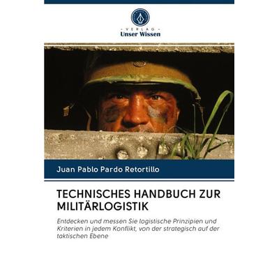 Technisches Handbuch Zur Militärlogistik, Taschenbuch von Juan Pablo Pardo Retortillo, Verlag Unser Wissen, 978-620-2-82932-8