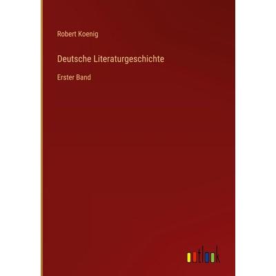 Deutsche Literaturgeschichte, Gebundene Ausgabe von Robert Koenig, Outlook, 978-3-368-39018-1