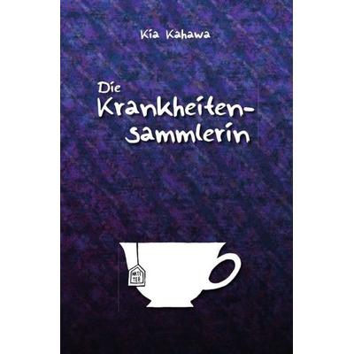 Die Krankheitensammlerin, Taschenbuch von Kia Kahawa, Epubli, 978-3-7418-9465-7