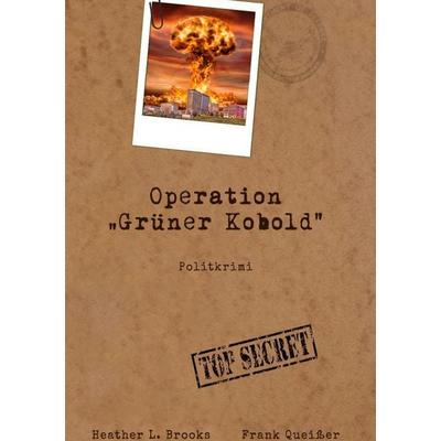 Operation Grüner Kobold, Gebundene Ausgabe von Frank Queisser,Heather L. Brooks, BoD – Books on Demand, 978-3-7562-3903-0