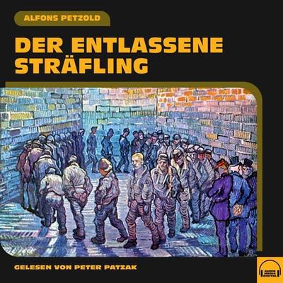 Der entlassene Sträfling - Alfons Petzold, Audio, 9783991551942