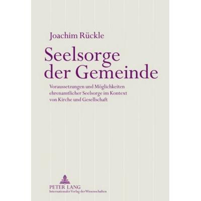 Seelsorge der Gemeinde, Gebundene Ausgabe von Joachim Rückle, Peter Lang GmbH, Internationaler Verlag der Wissenschaften, 978-3-631-59833-7