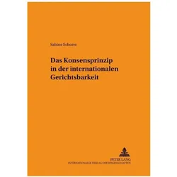 Das Konsensprinzip in der internationalen Gerichtsbarkeit, Fachbücher von Sabine Schorer