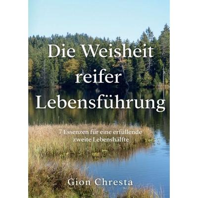 Die Weisheit reifer Lebensführung, Taschenbuch von Gion Chresta, Tredition, 978-3-7497-7695-5