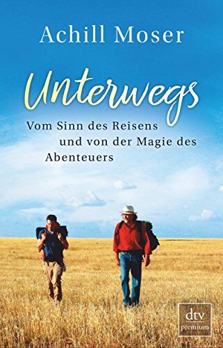 Achill Moser - Unterwegs: Vom Sinn des Reisens und von der Magie des Abenteuers - Preis vom 02.10.2026 23:42:20 h