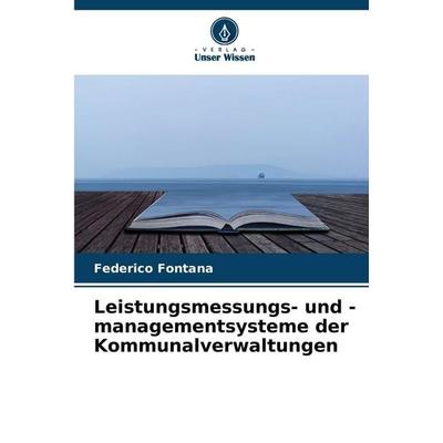 Leistungsmessungs- und -managementsysteme der Kommunalverwaltungen, Taschenbuch von Federico Fontana, Verlag Unser Wissen