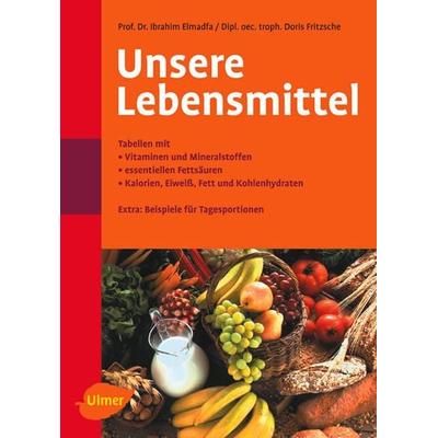Unsere Lebensmittel, Taschenbuch von Ibrahim Elmadfa,Doris Fritzsche, Verlag Eugen Ulmer