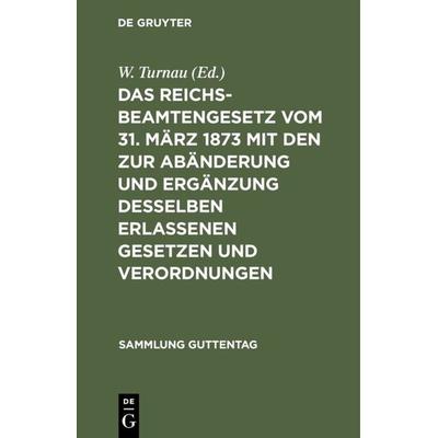 Das Reichsbeamtengesetz vom 31. März 1873 mit den zur Abänderung und Ergänzung desselben erlassenen Gesetzen und Verordnungen, Gebundene Ausgabe von ,