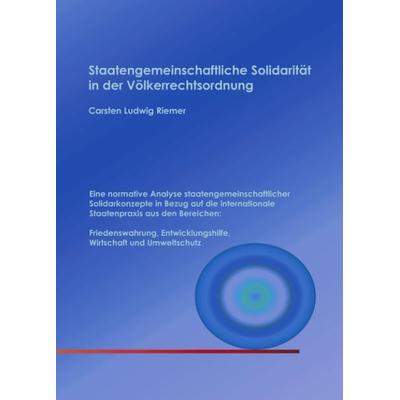 Staatengemeinschaftliche Solidarität in der Völkerrechtsordnung, Paperback von Carsten L. Riemer, BoD – Books on Demand, 978-3-8330-0593-0
