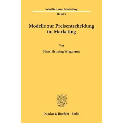 Modelle zur Preisentscheidung im Marketing., Taschenbuch von Hans-Henning Wiegmann, Duncker & Humblot, 978-3-428-03957-9