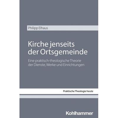 Kirche jenseits der Ortsgemeinde, Taschenbuch von Philipp Elhaus, Kohlhammer, 978-3-17-047837-4