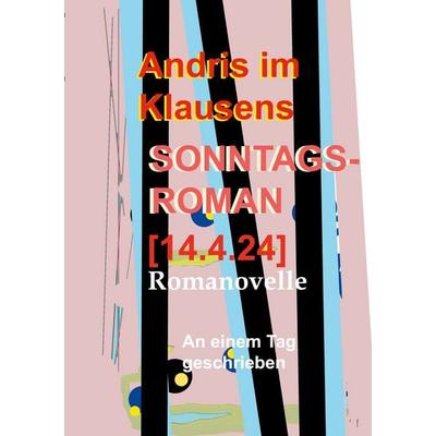 Sonntagsroman [14.4.2024], Taschenbuch von Andris im Klausens, BoD – Books on Demand, 978-3-7597-1364-3