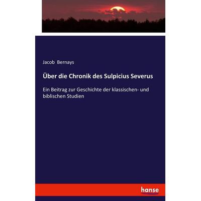 Über die Chronik des Sulpicius Severus, Taschenbuch von Jacob Bernays, Hansebooks, 978-3-7436-8281-8