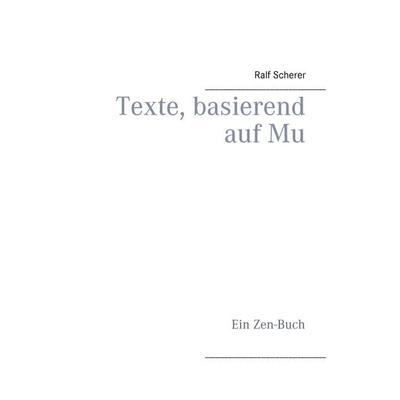 Texte, basierend auf Mu, Taschenbuch von Ralf Scherer, BoD – Books on Demand, 978-3-7386-4166-0