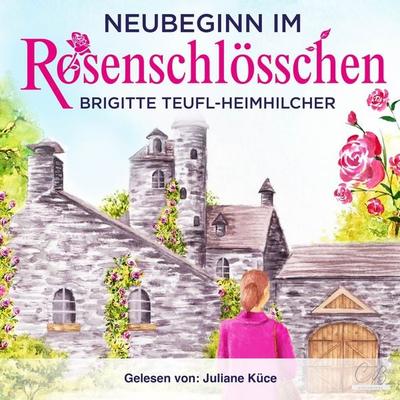 Neubeginn im Rosenschlösschen Heiterer Gesellschaftsroman - Brigitte Teufl-Heimhilcher, Audio, 4099995279177