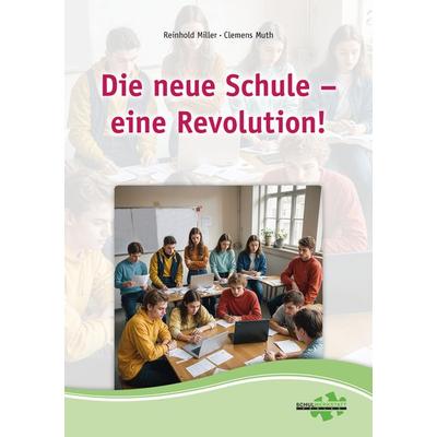 Die neue Schule – eine Revolution, Taschenbuch von Reinhold Miller,Clemens Muth, Schulwerkstatt, 978-3-940257-38-3