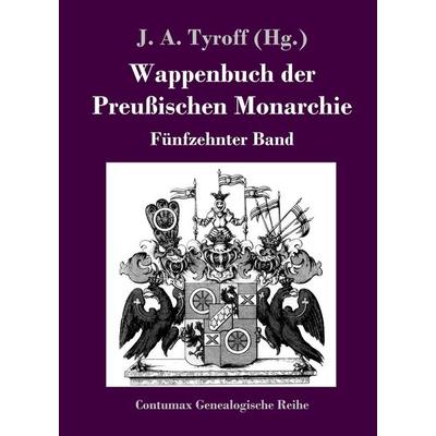 Wappenbuch der Preußischen Monarchie, Gebundene Ausgabe von , BoD - Books on Demand, 978-3-8430-7052-2