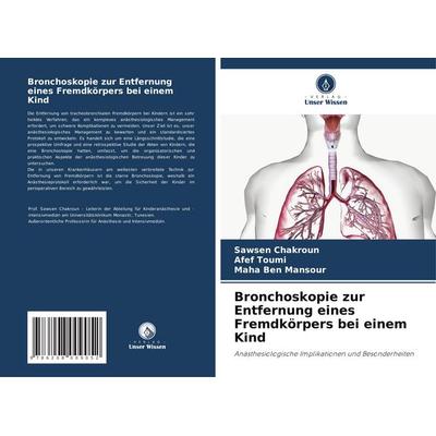 Bronchoskopie zur Entfernung eines Fremdkörpers bei einem Kind, Taschenbuch von Sawsen Chakroun,Afef Toumi,Maha Ben Mansour, Verlag Unser Wissen,