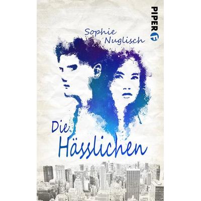 Die Hässlichen, Taschenbuch von Sophie Nuglisch, Piper Taschenbuch, 978-3-492-50082-1