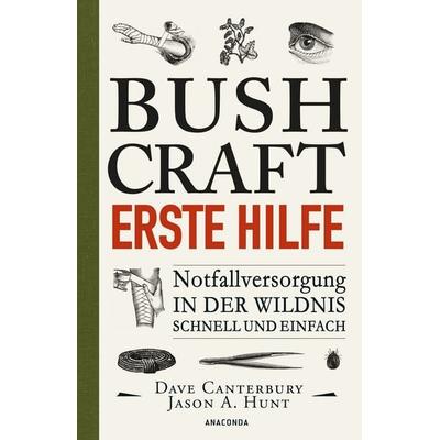 Bushcraft Erste Hilfe. Notfallversorgung in der Wildnis - schnell und einfach, Taschenbuch von Dave Canterbury, Anaconda, 978-3-7306-0885-2
