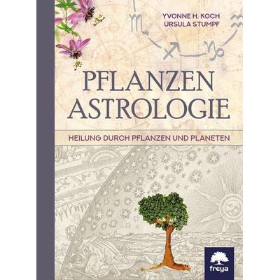 Pflanzenastrologie, Gebundene Ausgabe von Ursula Stumpf,Yvonne H. Koch, Freya, 978-3-99025-088-4
