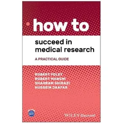 How to Succeed in Medical Research, Sachbücher von Robert Maweni, Shahram Shirazi, Hussein Jaafar, Robert Foley