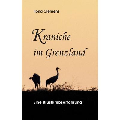 Kraniche im Grenzland, Taschenbuch von Ilona Clemens, Tredition, 978-3-347-31275-3