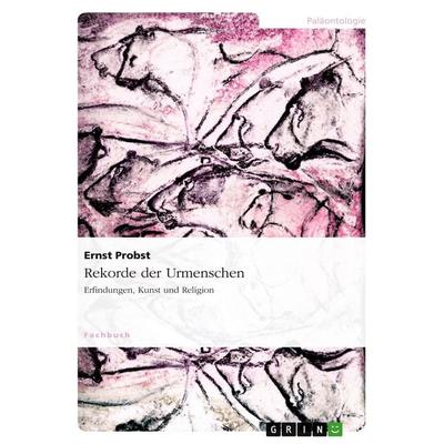 Rekorde der Urmenschen, Taschenbuch von Ernst Probst, GRIN, 978-3-640-14639-0