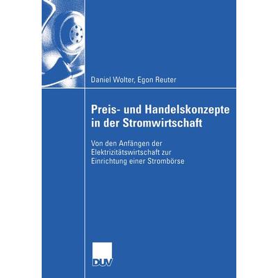 Preis- und Handelskonzepte in der Stromwirtschaft, Taschenbuch von Daniel Wolter,Egon Reuter, Deutscher Universitätsverlag, 978-3-8244-0765-1