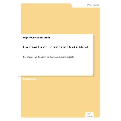 Location Based Services in Deutschland, Taschenbuch von Ingolf Christian Ernst, GRIN, 978-3-8386-6597-9