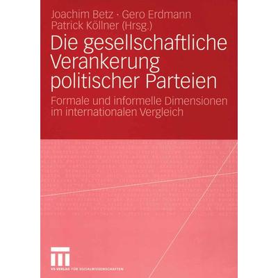 Die gesellschaftliche Verankerung politischer Parteien, Taschenbuch von Joachim Betz,Gero Erdmann,Patrick Köllner, VS Verlag für Sozialwissenschaften,